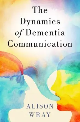 Die Dynamik der Kommunikation bei Demenz - Dynamics of Dementia Communication