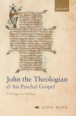 Johannes der Theologe und sein Osterevangelium: Ein Prolog zur Theologie - John the Theologian and His Paschal Gospel: A Prologue to Theology