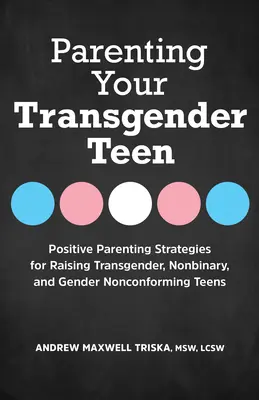 Parenting Your Transgender Teen: Positive Erziehungsstrategien für transsexuelle, nicht-binäre und geschlechtsuntypische Teenager - Parenting Your Transgender Teen: Positive Parenting Strategies for Raising Transgender, Nonbinary, and Gender Nonconforming Teens