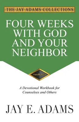 Vier Wochen mit Gott und deinem Nächsten: Ein Arbeitsbuch zur Andacht für Seelsorger und andere - Four Weeks with God and Your Neighbor: A Devotional Workbook for Counselees and Others