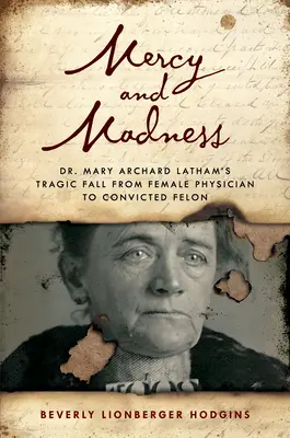 Gnade und Wahnsinn: Dr. Mary Archard Lathams tragischer Fall von der Ärztin zur Verbrecherin - Mercy and Madness: Dr. Mary Archard Latham's Tragic Fall from Female Physician to Felon