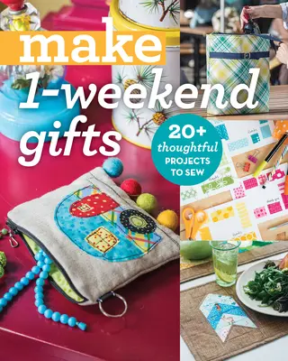 1-Wochenend-Geschenke: 20+ durchdachte Projekte zum Nähen - Make 1-Weekend Gifts: 20+ Thoughtful Projects to Sew