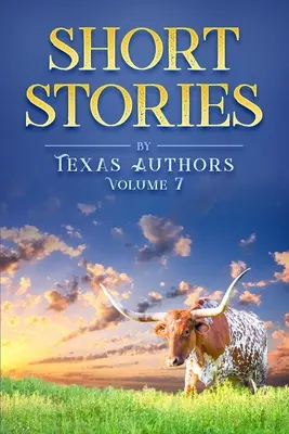 Kurzgeschichten von texanischen Autoren Band 7 - Short Stories by Texas Authors Volume 7