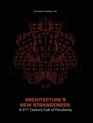 Die neue Seltsamkeit der Architektur: Ein Kult der Besonderheit im 21. Jahrhundert - Architecture's New Strangeness: A 21st Century Cult of Peculiarity