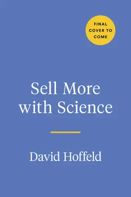 Mehr verkaufen mit Wissenschaft: Die Denkweisen, Eigenschaften und Verhaltensweisen, die zum Verkaufserfolg führen - Sell More with Science: The Mindsets, Traits, and Behaviors That Create Sales Success