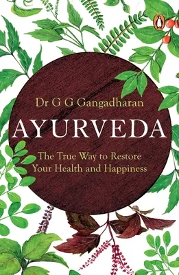 Ayurveda: Der wahre Weg zur Wiederherstellung Ihrer Gesundheit und Ihres Glücks - Ayurveda: The True Way to Restore Your Health and Happiness