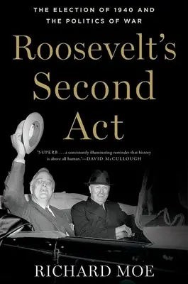 Roosevelts zweiter ACT: Die Wahl von 1940 und die Politik des Krieges - Roosevelt's Second ACT: The Election of 1940 and the Politics of War