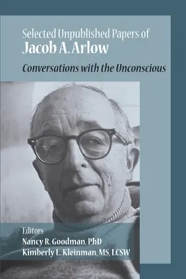 Die unveröffentlichten Papiere von Jacob Arlow: Gespräche mit dem Unbelehrbaren - The Unpublished Papers of Jacob Arlow: Conversations with the Unconsious