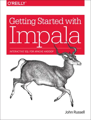 Erste Schritte mit Impala: Interaktives SQL für Apache Hadoop - Getting Started with Impala: Interactive SQL for Apache Hadoop