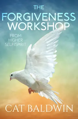 Der Vergebungs-Workshop: Vom Höheren Selbst/Spirit - The Forgiveness Workshop: From Higher Self/Spirit