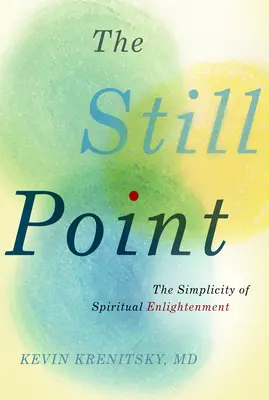 Der stille Punkt: Die Einfachheit der spirituellen Erleuchtung - The Still Point: The Simplicity of Spiritual Enlightenment