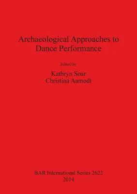 Archäologische Annäherungen an Tanzaufführungen - Archaeological Approaches to Dance Performance