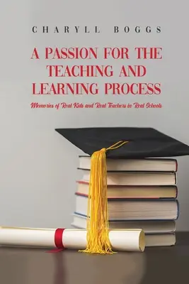Eine Leidenschaft für den Lehr- und Lernprozess: Erinnerungen von echten Kindern und echten Lehrern in echten Schulen - A Passion for the Teaching and Learning Process: Memories of Real Kids and Real Teachers in Real Schools
