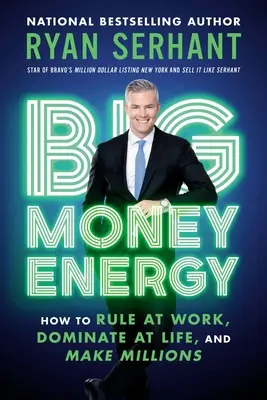 Die Energie des großen Geldes: Wie Sie bei der Arbeit herrschen, das Leben dominieren und Millionen verdienen - Big Money Energy: How to Rule at Work, Dominate at Life, and Make Millions