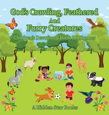 Gottes krabbelnde, gefiederte und pelzige Geschöpfe: Andachtsbuch für Kinder mit Reimen - God's Crawling, Feathered and Furry Creatures: Children's Devotional Book of Rhymes