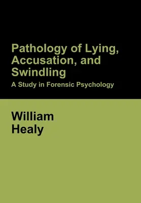 Pathologie des Lügens, der Beschuldigung und des Schwindels: Eine Studie in forensischer Psychologie - Pathology of Lying, Accusation, and Swindling: A Study in Forensic Psychology