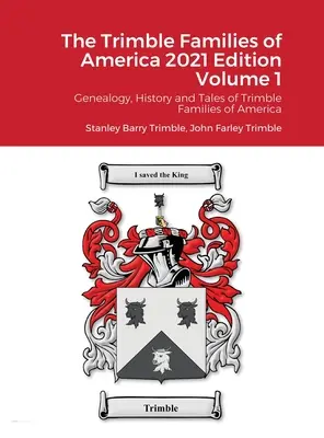 Die Trimble-Familien von Amerika 2021 Ausgabe Band 1: Genealogie, Geschichte und Geschichten der Trimble-Familien von Amerika - The Trimble Families of America 2021 Edition Volume 1: Genealogy, History and Tales of Trimble Families of America