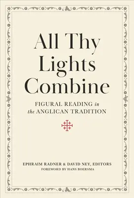 Alle deine Lichter vereinigen sich: Figurenlesung in der anglikanischen Tradition - All Thy Lights Combine: Figural Reading in the Anglican Tradition