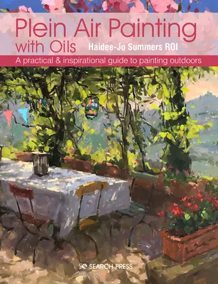 Plein-Air-Malerei mit Ölfarben: Eine praktische und inspirierende Anleitung zum Malen im Freien - Plein Air Painting with Oils: A Practical & Inspirational Guide to Painting Outdoors