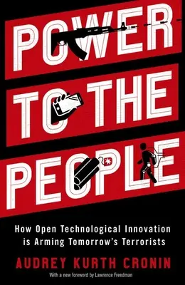 Macht dem Volk: Wie offene technologische Innovation die Terroristen von morgen bewaffnet - Power to the People: How Open Technological Innovation Is Arming Tomorrow's Terrorists
