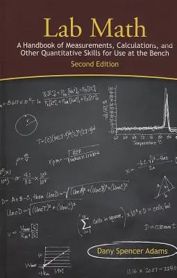 Labor-Mathematik: Ein Handbuch der Messungen, Berechnungen und anderer quantitativer Fertigkeiten für den Einsatz am Prüfstand, zweite Auflage - Lab Math: A Handbook of Measurements, Calculations, and Other Quantitative Skills for Use at the Bench, Second Edition