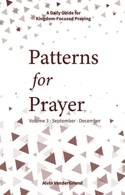 Muster für das Gebet Band 3: September-Dezember: Ein täglicher Leitfaden für ein auf das Reich Gottes ausgerichtetes Gebet - Patterns for Prayer Volume 3: September-December: A Daily Guide for Kingdom-Focused Praying