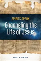 Die Geister sprechen: Das Leben von Jesus kanalisieren - Spirits Speak: Channeling the Life of Jesus