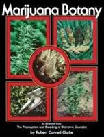 Marihuana-Botanik: Eine fortgeschrittene Studie: Die Vermehrung und Züchtung von unverwechselbarem Cannabis - Marijuana Botany: An Advanced Study: The Propagation and Breeding of Distinctive Cannabis