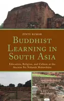 Buddhistisches Lernen in Südasien: Bildung, Religion und Kultur im alten Sri Nalanda Mahavihara - Buddhist Learning in South Asia: Education, Religion, and Culture at the Ancient Sri Nalanda Mahavihara