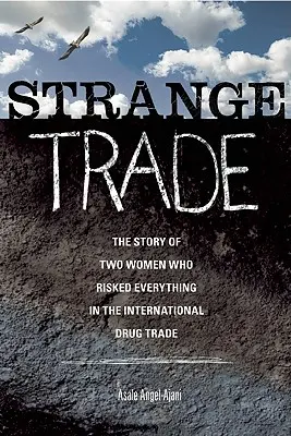 Strange Trade: Die Geschichte von zwei Frauen, die im internationalen Drogenhandel alles riskierten - Strange Trade: The Story of Two Women Who Risked Everything in the International Drug Trade