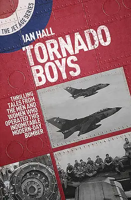 Tornado Boys: Spannende Geschichten von den Männern und Frauen, die diese unbeugsamen modernen Bomber eingesetzt haben - Tornado Boys: Thrilling Tales from the Men and Women Who Have Operated This Indomitable Modern-Day Bomber