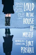 Laut im Haus von mir selbst: Memoiren eines seltsamen Mädchens - Loud in the House of Myself: Memoir of a Strange Girl