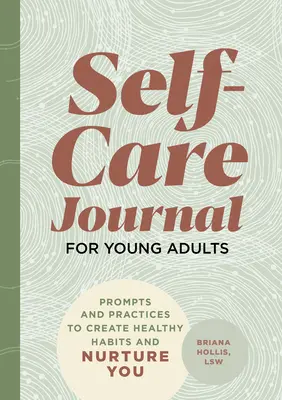 Selbstfürsorge-Tagebuch für junge Erwachsene: Anregungen und Praktiken zur Schaffung gesunder Gewohnheiten und zur Pflege der eigenen Persönlichkeit - Self-Care Journal for Young Adults: Prompts and Practices to Create Healthy Habits and Nurture You