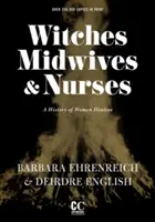 Hexen, Hebammen und Krankenschwestern (Zweite Auflage): Eine Geschichte der Heilerinnen - Witches, Midwives, & Nurses (Second Edition): A History of Women Healers