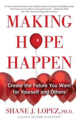 Die Hoffnung verwirklichen: Schaffen Sie die Zukunft, die Sie sich für sich und andere wünschen - Making Hope Happen: Create the Future You Want for Yourself and Others