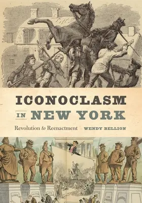 Ikonoklasmus in New York: Von der Revolution zum Reenactment - Iconoclasm in New York: Revolution to Reenactment