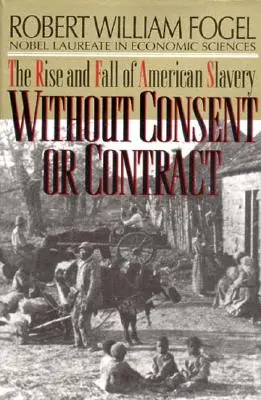 Ohne Einverständnis und Vertrag: Aufstieg und Fall der amerikanischen Sklaverei (überarbeitet) - Without Consent or Contract: The Rise and Fall of American Slavery (Revised)