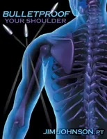 Kugelsichere Schulter: Optimieren Sie die Schulterfunktion, um Schmerzen zu beenden und Verletzungen vorzubeugen - Bulletproof Your Shoulder: Optimizing Shoulder Function to End Pain and Resist Injury