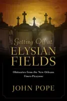 Aussteigen in Elysian Fields: Nachrufe aus der New Orleans Times-Picayune - Getting Off at Elysian Fields: Obituaries from the New Orleans Times-Picayune
