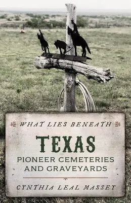 Was unter der Erde liegt: Pionierfriedhöfe und Friedhöfe in Texas - What Lies Beneath: Texas Pioneer Cemeteries and Graveyards