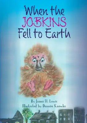 Als die Jobkins auf die Erde fielen - When the Jobkins Fell to Earth