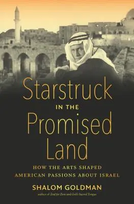 Starstruck in the Promised Land: Wie die Künste die amerikanische Leidenschaft für Israel prägten - Starstruck in the Promised Land: How the Arts Shaped American Passions about Israel
