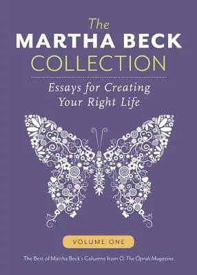 Die Martha-Beck-Sammlung: Essays zur Gestaltung des richtigen Lebens, Band eins - The Martha Beck Collection: Essays for Creating Your Right Life, Volume One