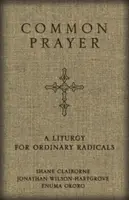 Gemeinsames Gebet: Eine Liturgie für gewöhnliche Radikale - Common Prayer: A Liturgy for Ordinary Radicals