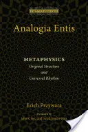 Analogia Entis: Metaphysik: Ursprüngliche Struktur und universeller Rhythmus - Analogia Entis: Metaphysics: Original Structure and Universal Rhythm