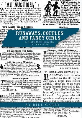 Ausreißer, Coffles und schicke Mädchen: Eine Geschichte der Sklaverei in Tennessee - Runaways, Coffles and Fancy Girls: A History of Slavery in Tennessee