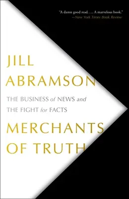 Kaufleute der Wahrheit: Das Geschäft mit den Nachrichten und der Kampf um Fakten - Merchants of Truth: The Business of News and the Fight for Facts