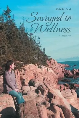 Gerettet zum Wohlbefinden: Ein Memoir - Savaged to Wellness: A Memoir
