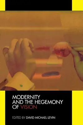 Die Moderne und die Hegemonie des Sehens - Modernity and the Hegemony of Vision