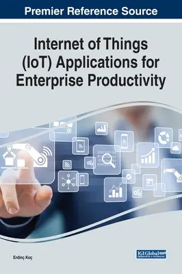 Anwendungen des Internets der Dinge (IoT) für die Unternehmensproduktivität - Internet of Things (IoT) Applications for Enterprise Productivity